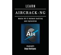 LEARN AIRCRACK-NG: Master Wi-Fi Network Auditing and Exploration (KALI LINUX EXTREME USA)