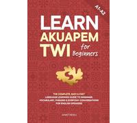Learn Akuapem Twi for Beginners: The Complete, Easy & Fast Language Learning Guide to Grammar, Vocabulary, Phrases & Everyday Conversations for English Speakers (Learn Akan for Beginners)