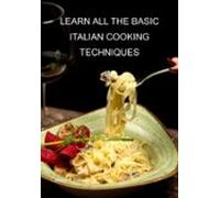 Learn All The Basic Italian Cooking Techniques (ebook)