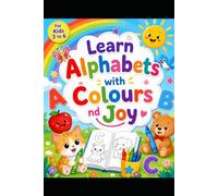 Learn Alphabets with Colours and Joy: Learn Alphabets with Colours