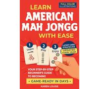 Learn American Mah Jongg with Ease: Your Step-by-Step Beginner’s Guide to Becoming Game-Ready in Days | Full-Color Edition Updated Every Year with the Latest Card Strategies