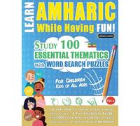 LEARN AMHARIC WHILE HAVING FUN! - FOR CHILDREN: KIDS OF ALL AGES - STUDY 100 ESSENTIAL THEMATICS WITH WORD SEARCH PUZZLES - VOL.1