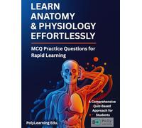 Learn Anatomy & Physiology Effortlessly: MCQ Practice Questions for Rapid Learning: A Comprehensive Quiz-Based Approach for Students