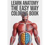 Learn Anatomy the Easy Way: 450+ Detailed Illustrations with Engaging Quizzes: Learn Anatomy the Easy Way: 450+ Detailed Illustrations with Engaging ... Tools for Students and Anatomy Enthusiasts
