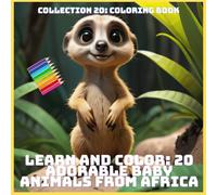 LEARN AND COLOR: 20 ADORABLE BABY ANIMALS FROM AFRICA (COLLECTION 20: COLORING BOOK)