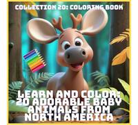 LEARN AND COLOR: 20 ADORABLE BABY ANIMALS FROM NORTH AMERICA (COLLECTION 20: COLORING BOOK)