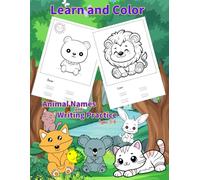 Learn and Color: Animal Names and Writing Practice: Cute Animals Coloring Book for Toddlers and Kids Ages 3-6, Simple Coloring Pages with Word Tracing and Handwriting Exercises