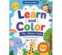 Learn and Color: English-Spanish Bilingual Coloring and Activity Book for Kids Ages 2-6: Learn Colors, Shapes, Numbers, Letters, Animals and First Words