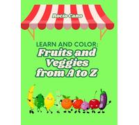 Learn and Color: Fruits and Veggies from A to Z (Learn and Color from A to Z)