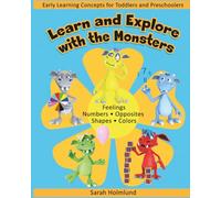 Learn and Explore with the Monsters: Numbers, Colors, Feelings, Opposites, and Shapes for Toddlers and Preschoolers (Ages 3-6)