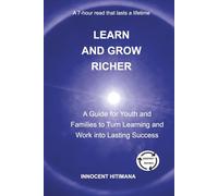 Learn and Grow Richer: A Guide for Youth and Families to Turn Learning and Work into Lasting Success