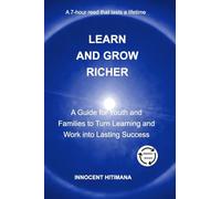 Learn and Grow Richer: A Guide for Youth and Families to Turn Learning and Work into Lasting Success (Self Help)