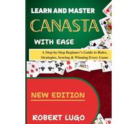 learn and master canasta with ease: A Step-by-Step Beginner’s Guide to Rules, Strategies, Scoring & Winning Every Game