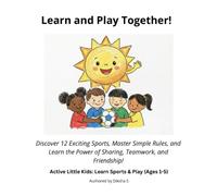 Learn and Play Together: Active Little Kids Sports & Play (Ages 1-5) | Discover 12 Exciting Sports, Master Simple Rules, and Learn the Power of Sharing, Teamwork, and Friendship!