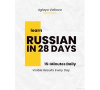 Learn and Speak Russian in 28 Days. 15-Minute Daily Lessons with Visible Results Every Day.