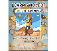 Learn and Spot the differences in The ancient Egypt for Kids: Search, Discover, and Find the Mysteries of Old Egypt (Activity Book for Kids ages 8- 12)