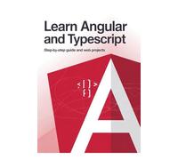 Learn Angular and TypeScript: Step-by-Step Guide and Web Projects (Advanced Programming & Automation Projects Series)