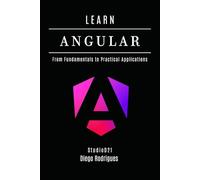 LEARN ANGULAR: From Fundamentals to Practical Applications (Web, Mobile & API Development USA)