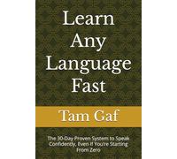 Learn Any Language Fast: The 30-Day Proven System to Speak Confidently, Even If You’re Starting From Zero