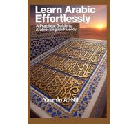 Learn Arabic Effortlessly: A Practical Guide to Arabic-English Fluency"The Complete Approach to Reading, Writing and Speaking Arabic"