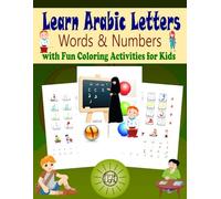 Learn Arabic Letters Words & Numbers with Fun Coloring Activities for Kids: A Beginner Arabic Learning Activity Book with English Pronunciation, ... Pages and Fun Activities for Kids Ages 3-12