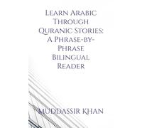 Learn Arabic Through Quranic Stories: A Phrase-by-Phrase Bilingual Reader: 1 (Arabic for Beginners)