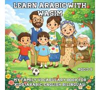 Learn Arabic with Wasim: My Family Vocabulary Book for Kids: Arabic-English Bilingual | Simple Family Words & Short Sentences for Children Ages 3-8