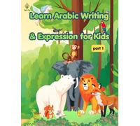 Learn Arabic Writing & Expression for Kids Ages 8-15: A Fun and Interactive Arabic Learning Workbook with Exercises, Activities, and Illustrated Stories for Beginners