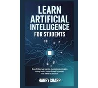 LEARN ARTIFICIAL INTELLIGENCE FOR STUDENTS: Easy Ai tutorials teaching foundational principles, coding basics, and real-world examples with hands-on practice.