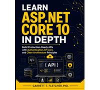 LEARN ASP.NET CORE 10 IN DEPTH: Build Production-Ready APIs with Authentication, EF Core, and Clean Architecture Principles.