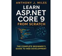 Learn ASP.NET Core 9 from Scratch: The Complete Beginner’s Guide to Web Development