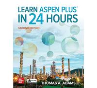 Learn Aspen Plus in 24 Hours, Second Edition