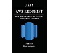 LEARN AWS REDSHIFT: Master Integration, Analysis, and Automation of Data in Modern Environments (Data Extreme USA)