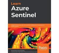 Learn Azure Sentinel: Integrate Azure security with artificial intelligence to build secure cloud systems