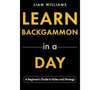 Learn Backgammon in a Day: A Beginner's Guide to Rules and Strategy (Learn to Play Games in a Day)
