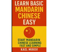 Learn Basic Mandarin Chinese Easy: Start Mandarin Chinese Learning Fast and Simple