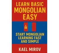 Learn Basic Mongolian Easy: Start Mongolian Learning Fast and Simple