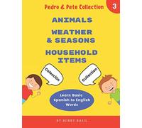 Learn Basic Spanish to English Words: Animals • Weather & Seasons • Household Items: 3 (Pedro & Pete Books for Kids Bundle Box Set)