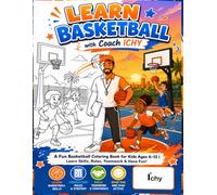 LEARN BASKETBALL with Coach ICHY": Educational Coloring Book for Kids Ages 6-12 | 50 Fun Coloring Pages with Basketball Skills, Rules & Activities