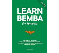 Learn Bemba for Beginners: The Complete, Easy & Fast Language Learning Guide to Grammar, Vocabulary, Phrases & Everyday Conversations for English Speakers