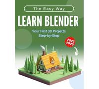 Learn Blender the Easy Way: Your First 3D Projects Step-by-Step 2025-2026