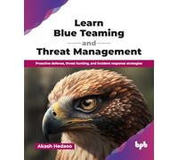 Learn Blue Teaming and Threat Management: Proactive defense, threat hunting, and incident response strategies (English Edition)