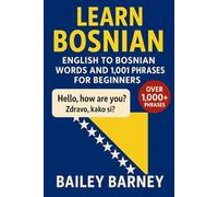 Learn Bosnian: English to Bosnian Words and 1,001 Phrases for Beginners