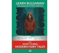 Learn Bulgarian with Short Stories - Modern Fairytales: Interlinear Bulgarian to English (Learn Bulgarian with interlinear stories for beginners and advanced readers)
