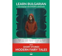 Learn Bulgarian with Short Stories - Modern Fairytales: Interlinear Bulgarian to English (Learn Bulgarian with interlinear stories for beginners and advanced readers)