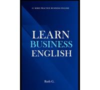 LEARN BUSINESS ENGLISH: successful workplace communication today: 1 (PRACTICE BUSINESS ENGLISH)