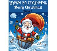 LEARN BY COLORING MERRY CRHISTMAS Volume 2 INGLES-ESPAÑOL: AGES 3-7 LEARN ABC, COLORS, GEOGRAPHIC SHAPES, FRUITS, ANIMALS