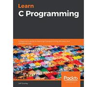 Learn C Programming: A beginner's guide to learning C programming the easy and disciplined way