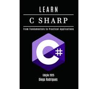 LEARN C SHARP: From Fundamentals to Practical Applications (C# EXTREME USA)