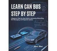 Learn CAN Bus Step by Step: A Beginner’s Step-by-Step Guide to Automotive Networking, ECU Messaging, and Diagnostic Systems